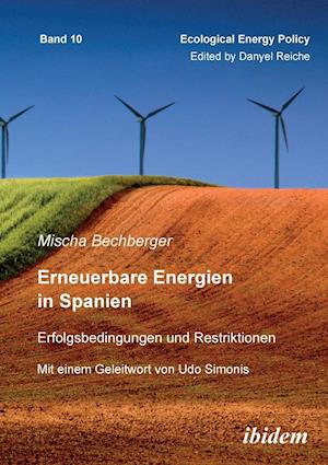 Erneuerbare Energien in Spanien. Erfolgsbedingungen Und Restriktionen. Mit Einem Geleitwort Von Prof. Dr. Udo Simonis