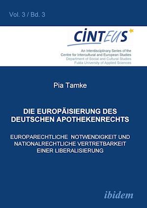 Die Europäisierung des deutschen Apothekenrechts. Europarechtliche Notwendigkeit und nationalrechtliche Vertretbarkeit einer Liberalisierung