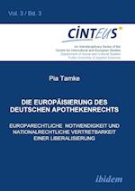 Die Europäisierung des deutschen Apothekenrechts. Europarechtliche Notwendigkeit und nationalrechtliche Vertretbarkeit einer Liberalisierung