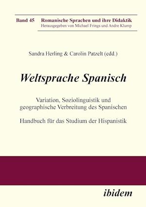 Weltsprache Spanisch. Variation, Soziolinguistik Und Geographische Verbreitung Des Spanischen. Handbuch Für Das Studium Der Hispanistik