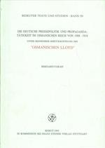 Die Deutsche Pressepolitik Und Propagandatatigkeit Im Osmanischen Reich Von 1908-1918 Unter Besonderer Berucksichtigung Des 'osmanischen Lloyd'