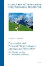 Prozessualitat Und Performativitat in Heideggers 'beitragen Zur Philosophie'