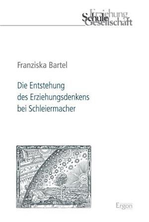 Die Entstehung Des Erziehungsdenkens Bei Schleiermacher