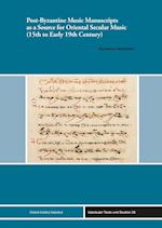 Post-Byzantine Music Manuscripts as a Source for Oriental Secular Music (15th to Early 19th Century)