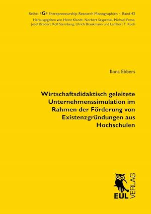 Wirtschaftsdidaktisch geleitete Unternehmenssimulation im Rahmen der Förderung von Existenzgründungen aus Hochschulen