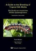 A Guide to the Breeding of Tropical Silk Moths - Die Zucht von tropischen Wilden Seidenspinnern