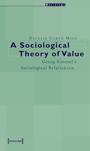 A Sociological Theory of Value - Georg Simmel`s Sociological Relationism