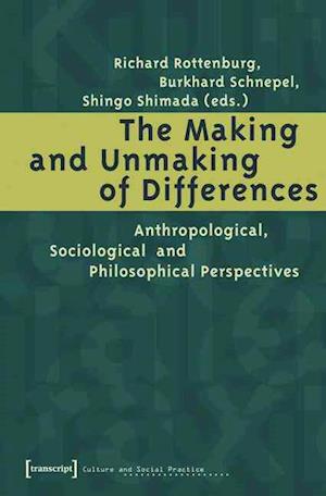 The Making and Unmaking of Differences - Anthropological, Sociological and Philosophical Perspectives
