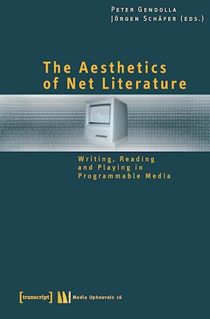 The Aesthetics of Net Literature - Writing, Reading and Playing in Programmable Media