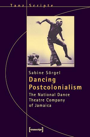 Dancing Postcolonialism – The National Dance Theatre Company of Jamaica