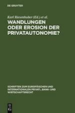 Wandlungen Oder Erosion Der Privatautonomie? = Transformations or Erosion of Private Autonomy?