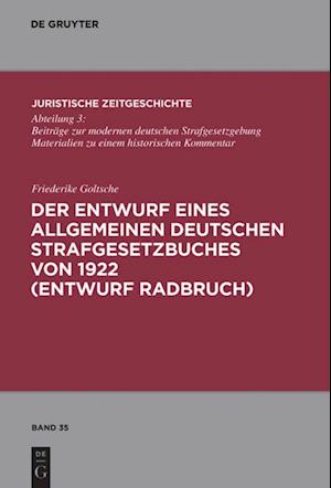 Der Entwurf Eines Allgemeinen Deutschen Strafgesetzbuches von 1922 (Entwurf Radbruch)