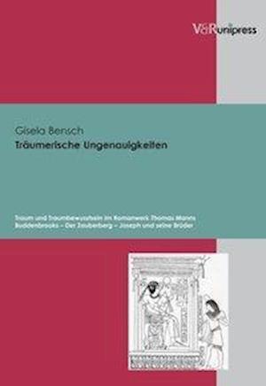 Träumerische Ungenauigkeiten. Traum und Traumbewusstsein im Romanwerk Thomas Manns