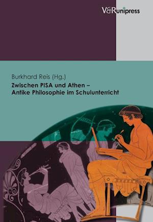 Zwischen PISA und Athen - Antike Philosophie im Schulunterricht