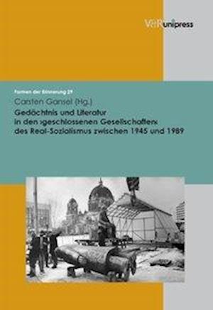 Gedächtnis und Literatur in den geschlossenen Gesellschaften  des Real-Sozialismus zwischen 1945 und 1989