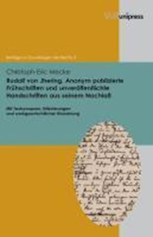 Rudolf Von Jhering. Anonym Publizierte Fruhschriften Und Unveroffentlichte Handschriften Aus Seinem Nachlass