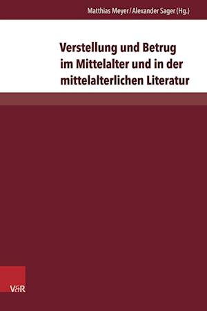 Verstellung und Betrug im Mittelalter und in der mittelalterlichen Literatur