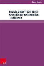 Ludwig Daser (1526-1589) - Grenzgänger zwischen den Traditionen