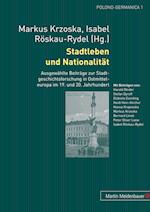 Stadtleben und Nationalität; Ausgewählte Beiträge zur Stadtgeschichtsforschung in Ostmitteleuropa im 19. und 20. Jahrhundert