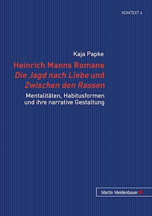 Heinrich Manns Romane Die Jagd nach Liebe und Zwischen den Rassen