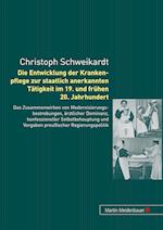 Die Entwicklung der Krankenpflege zur staatlich anerkannten Tätigkeit im 19. und frühen 20. Jahrhundert