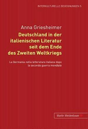 Deutschland in Der Italienischen Literatur Seit Dem Ende Des 2. Weltkriegs