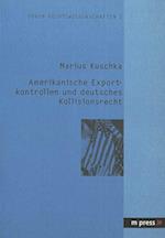 Amerikanische Exportkontrollen Und Deutsches Kollisionsrecht