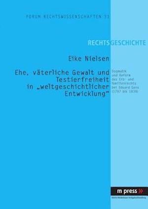 Ehe, väterliche Gewalt und Testierfreiheit in "weltgeschichtlicher Entwicklung"