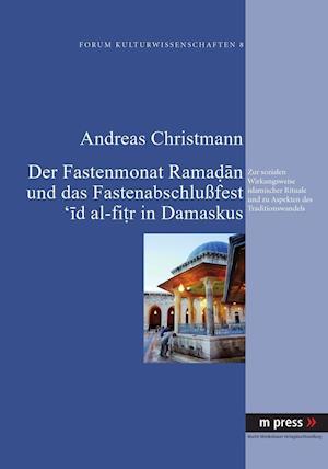 Der Fastenmonat Ramadan Und Das Fastenabschlußfest 'id Al-Fitr in Damaskus