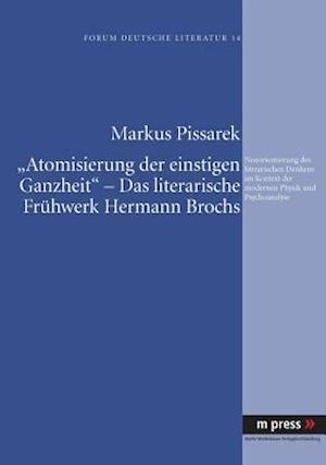 ?Atomisierung der einstigen Ganzheit? ? Das literarische Frühwerk Hermann Brochs