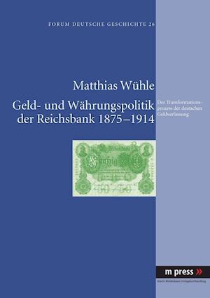 Wühle, M: Geld- und Währungspolitik der Reichsbank 1875-1914