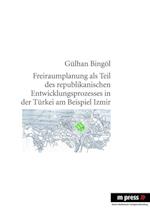 Freiraumplanung als Teil des republikanischen Entwicklungsprozesses in der Türkei am Beispiel Izmir