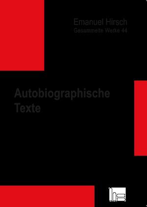 Emanuel Hirsch - Gesammelte Werke / Autobiographische Texte