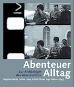 Abenteuer Alltag – Zur Archäologie des Amateurfilms