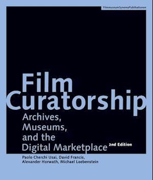 Film Curatorship – Archives, Museums, and the Digital Marketplace