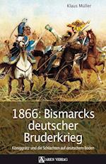 1866: Bismarcks deutscher Bruderkrieg