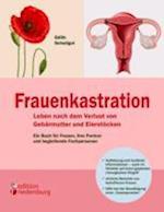 Frauenkastration - Leben Nach Dem Verlust Von Gebärmutter Und Eierstöcken