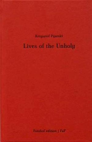Krzysztof Pijarski. LIVES OF THE UNHOLY
