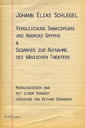 Vergleichung Shakespears Und Andreas Gryphs & Gedanken Zur Aufnahme Des Dänischen Theaters