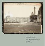 Ein Architekt als Medienstratege. Otto Wagner und die Fotografie