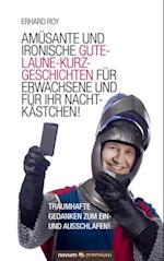 Amüsante und ironische Gute-Laune-Kurzgeschichten für Erwachsene und für Ihr Nachtkästchen!