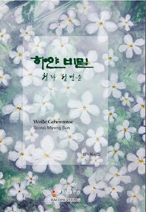 Weisse Geheimnisse. Koreanische Lyrik.