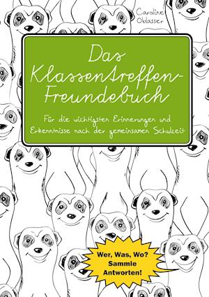 Das Klassentreffen-Freundebuch - Für die wichtigsten Erinnerungen und Erkenntnisse nach der gemeinsamen Schulzeit. Wer, Was, Wo? Sammle Antworten!