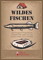 Wildes Fischen - Der Pinzgauer Fliegenfischer Gottlieb Eder angelt sich von Aal bis Zander durch die Welt