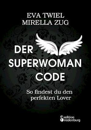 Der Superwoman Code - So findest du den perfekten Lover