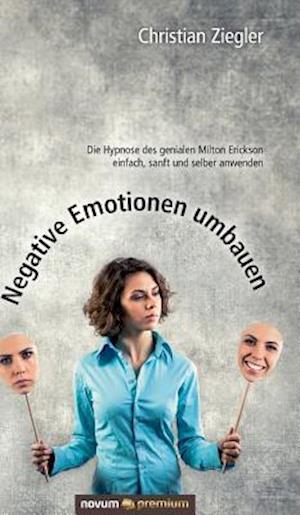 Negative Emotionen umbauen