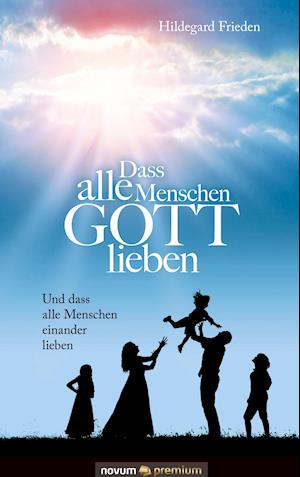 Dass alle Menschen GOTT lieben