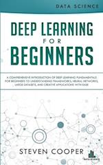 Deep Learning for Beginners: A comprehensive introduction of deep learning fundamentals for beginners to understanding frameworks, neural networks, l