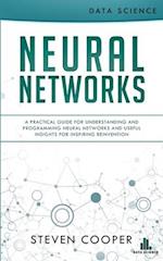 Neural Networks: A Practical Guide For Understanding And Programming Neural Networks And Useful Insights For Inspiring Reinvention 