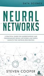 Neural Networks: A Practical Guide For Understanding And Programming Neural Networks And Useful Insights For Inspiring Reinvention 